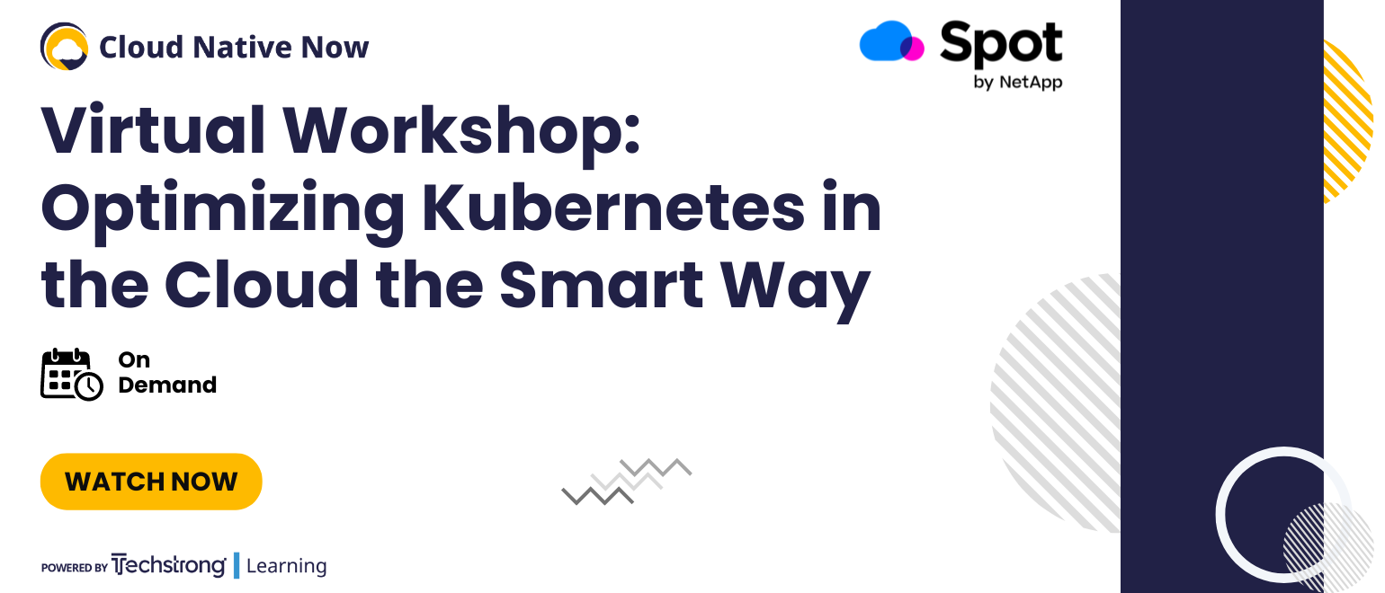 Virtual Workshop: Optimizing Kubernetes in the Cloud the Smart Way Virtual Workshop: Optimizing Kubernetes in the Cloud the Smart Way