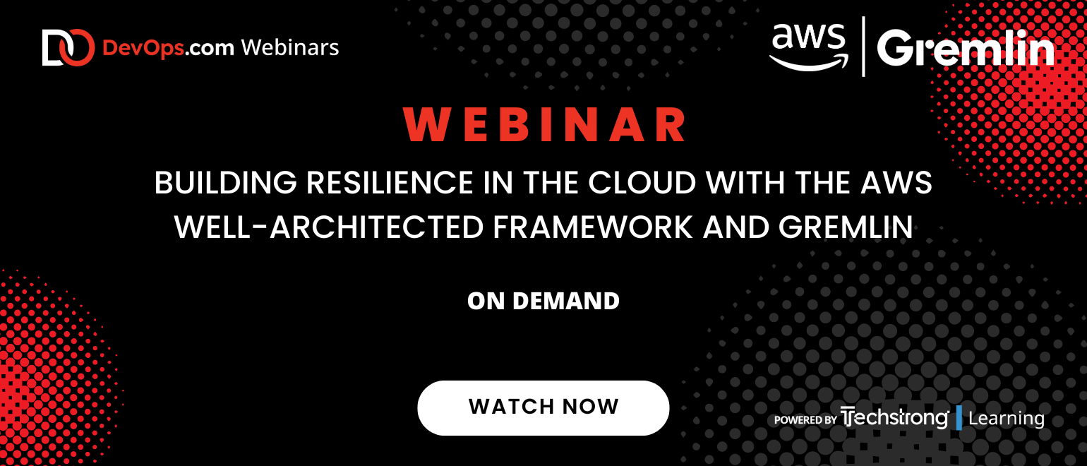 Building Resilience in the Cloud With the AWS Well-Architected Framework and Gremlin