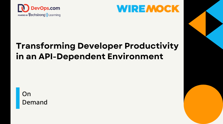 Transforming Developer Productivity in an API-Dependent Environment Transforming Developer Productivity in an API-Dependent Environment