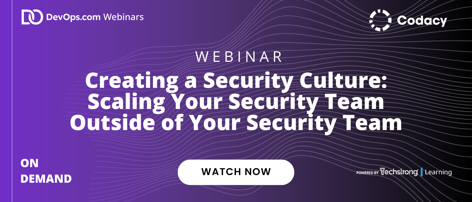 Creating a Security Culture: Scaling Your Security Team Outside of Your Security Team Creating a Security Culture: Scaling Your Security Team Outside of Your Security Team