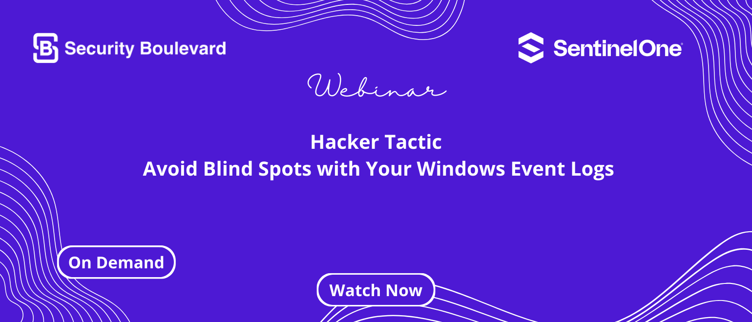 Hacker Tactic: Avoid Blind Spots with Your Windows Event Logs Hacker Tactic: Avoid Blind Spots with Your Windows Event Logs