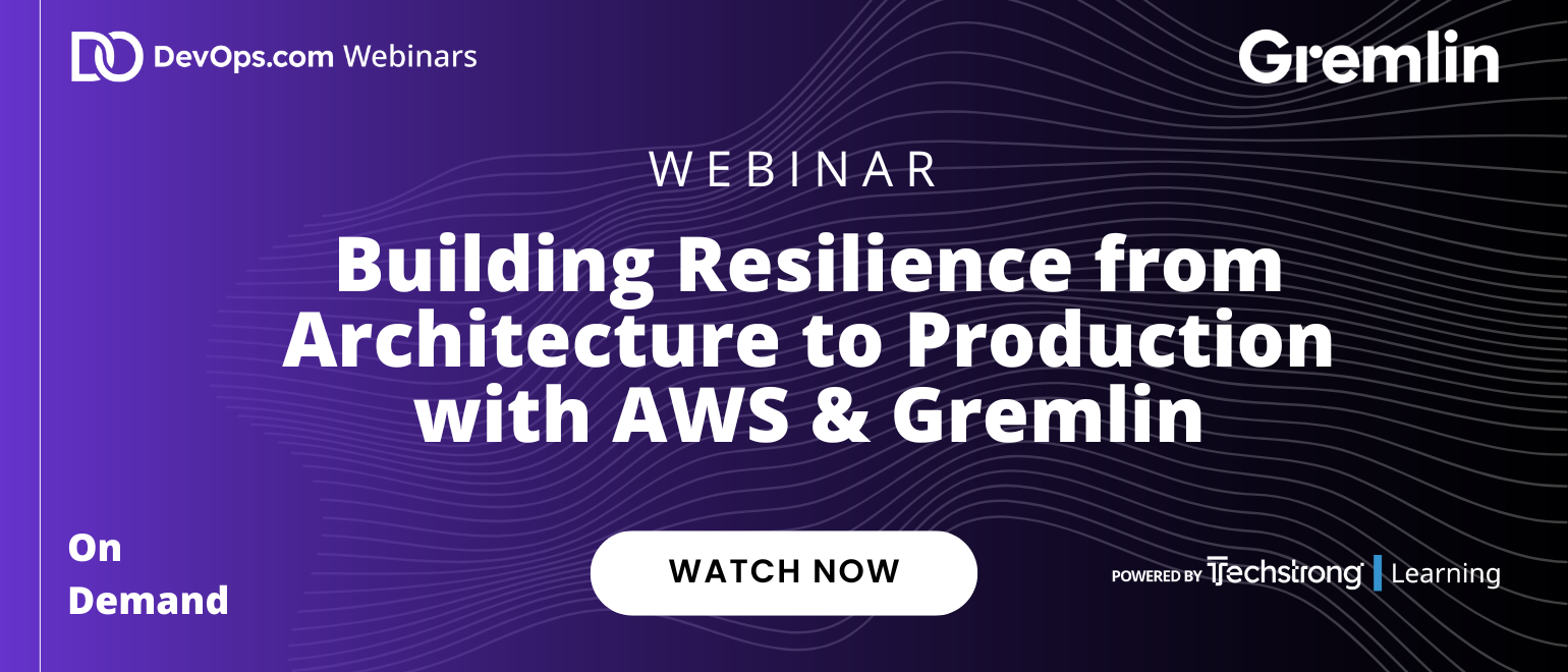 Building Resilience from Architecture to Production with AWS & Gremlin Building Resilience from Architecture to Production with AWS & Gremlin